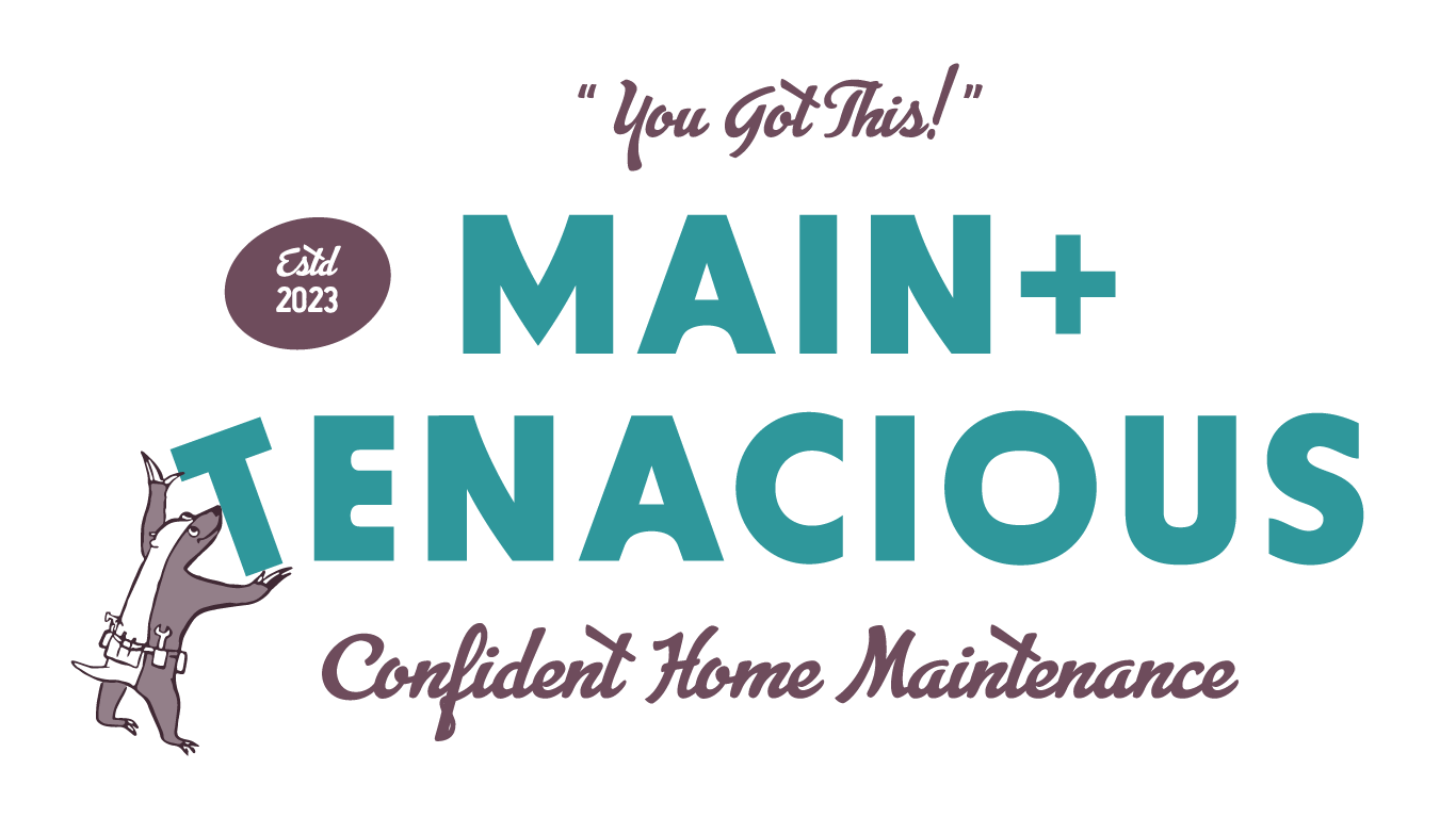 Main + Tenacious logo. A honey badger, wearing a toolbelt, it hanging the T of Tenacious. It says "you've got this" at the top. Then second line reads Main +. Third line is Tenacious. And finally underneath, it says "Confident home maintenance".
